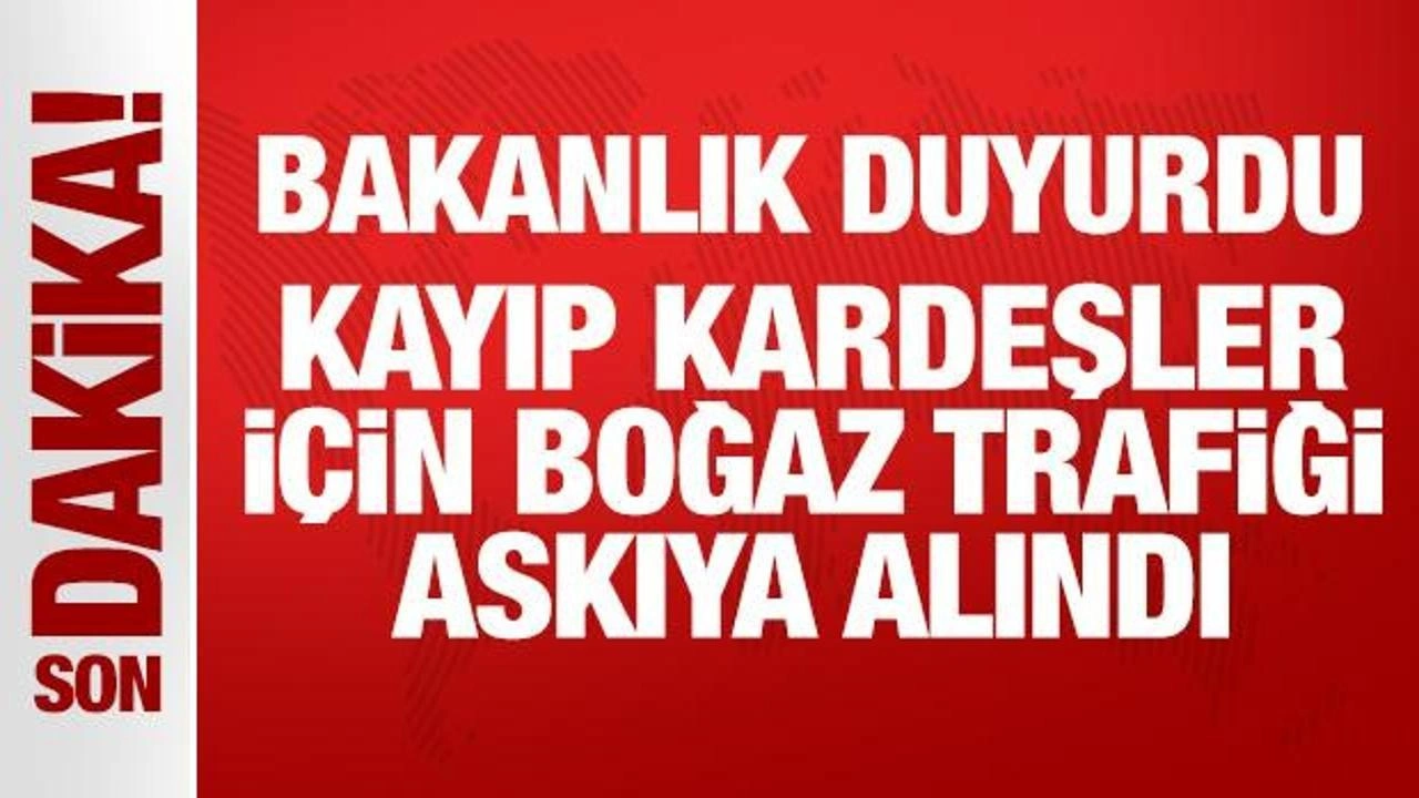 Kayıp kardeşler için boğaz trafiği askıya alındı