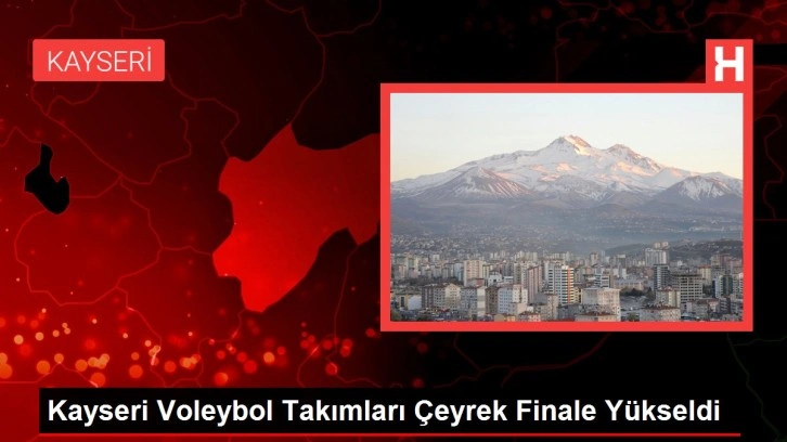 Kayseri Voleybol Takımları Çeyrek Finale Yükseldi