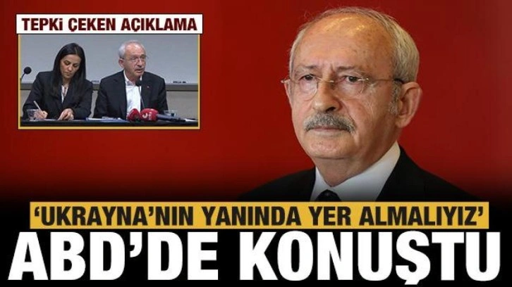 Kılıçdaroğlu ABD'de konuştu: Ukrayna'nın yanında yer almalıyız