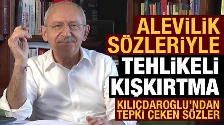 Kılıçdaroğlu'ndan Alevilik üzerinden tehlikeli kışkırtıcılık