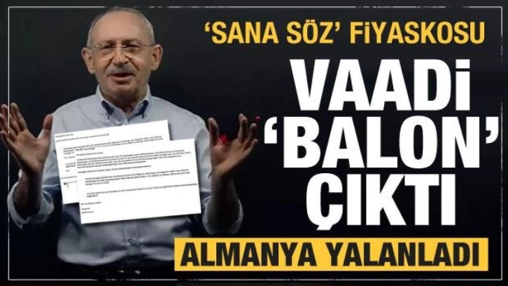 Kılıçdaroğlu'nun vaadi patladı! Almanya resmen yalanladı...Sana söz fiyaskosu