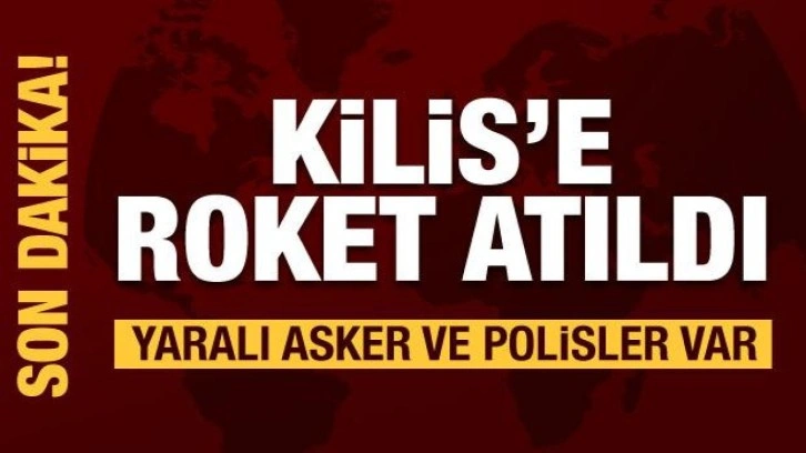 Kilis'e roket atıldı! Yaralı asker ve polisler var