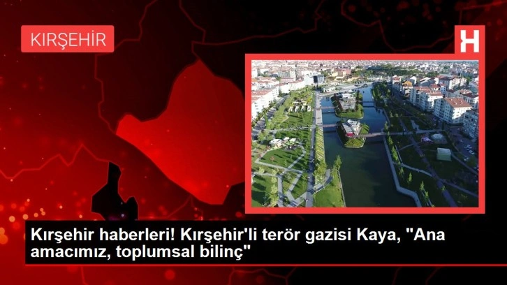 Kırşehir haberleri! Kırşehir'li terör gazisi Kaya, 