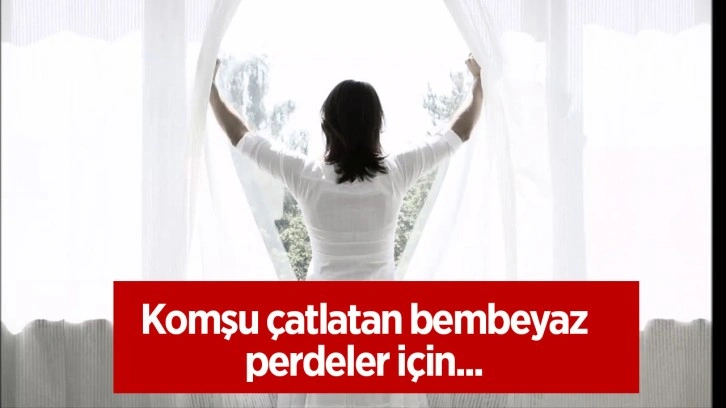 Komşu çatlatan kar gibi bembeyaz perdeler için bunu yapın!