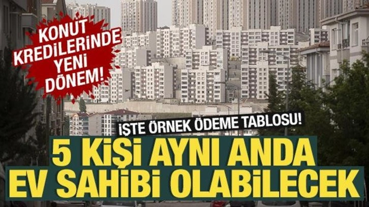 Konut kredisinde yeni dönem! 5 kişi aynı anda ev sahibi olacak