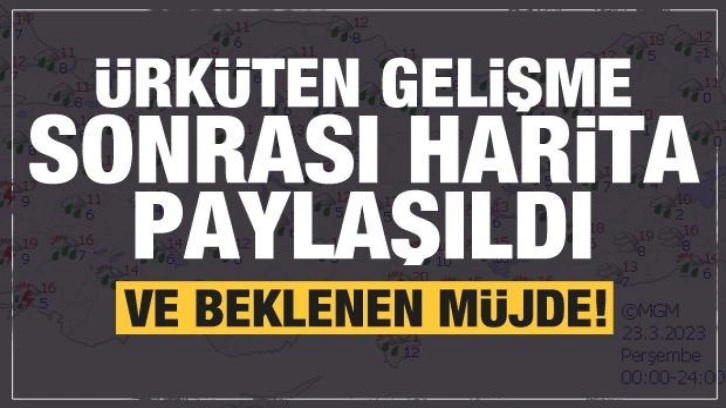 Korkutan bekleyiş sonrası müjde! Harita paylaşıldı...Tüm Türkiye'de etkili olacak!