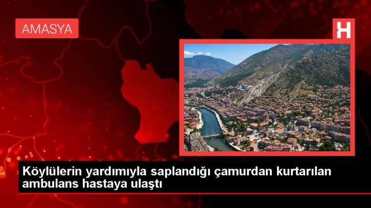 Köylülerin yardımıyla saplandığı çamurdan kurtarılan ambulans hastaya ulaştı