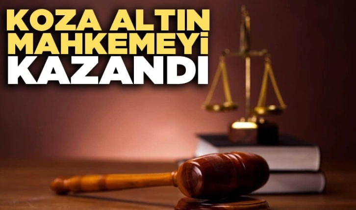 Koza Altın mahkemeyi 'kesin olarak' kazandı