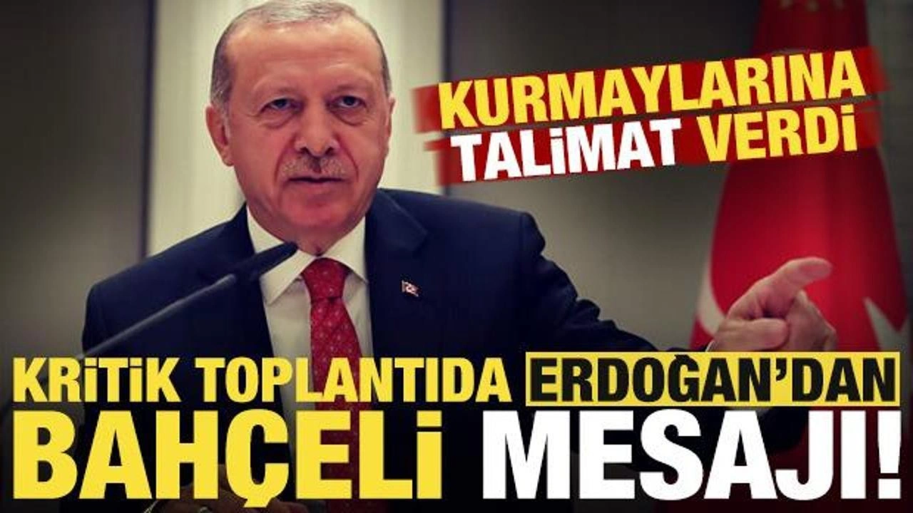 Kritik toplantıda Erdoğan'dan 'Bahçeli' mesajı! Kurmaylarına talimat verdi...