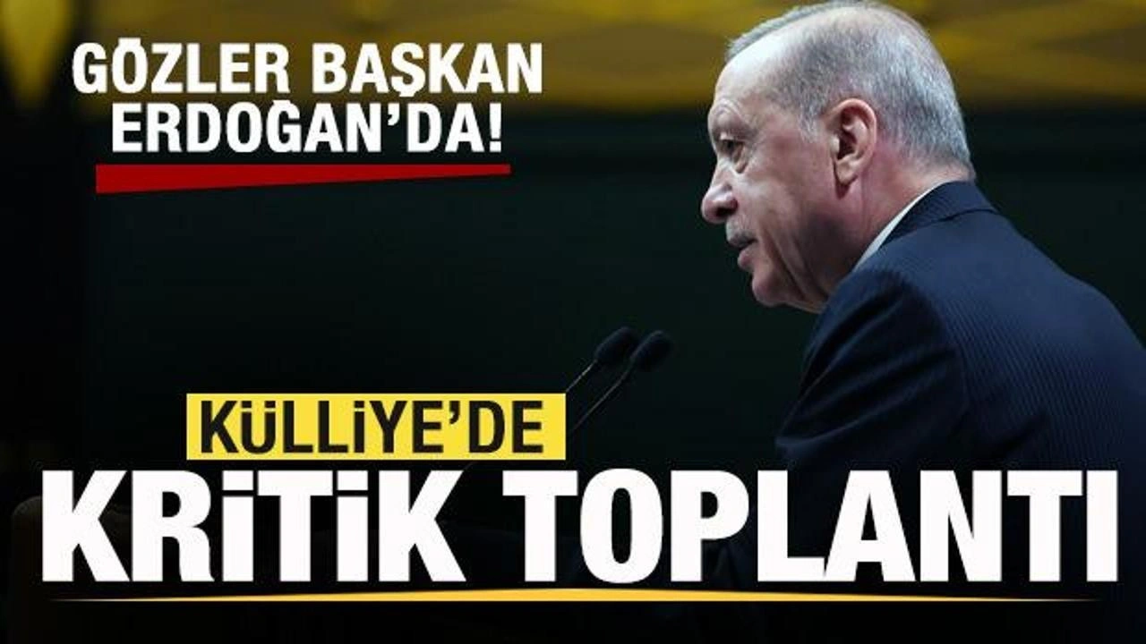 Külliye'de kritik toplantı! Gözler Cumhurbaşkanı Erdoğan'da! Açıklama yapacak