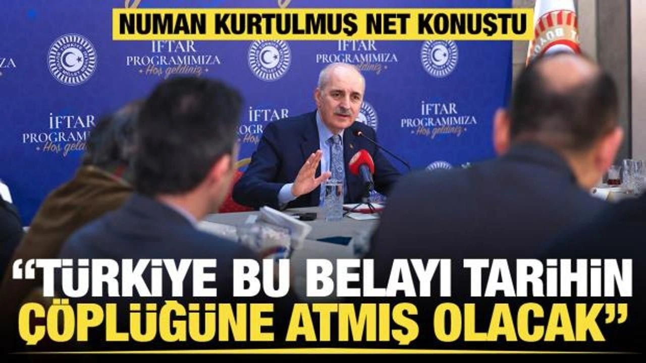 Kurtulmuş: Türkiye bu belayı tarihin çöplüğüne atmış olacak