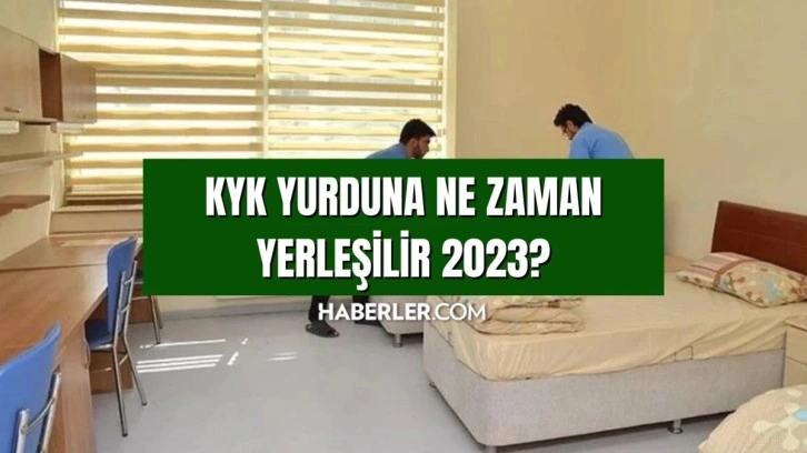 KYK yurduna ne zaman yerleşilir 2023? KYK yurduna hangi tarihte yerleşebilirim?