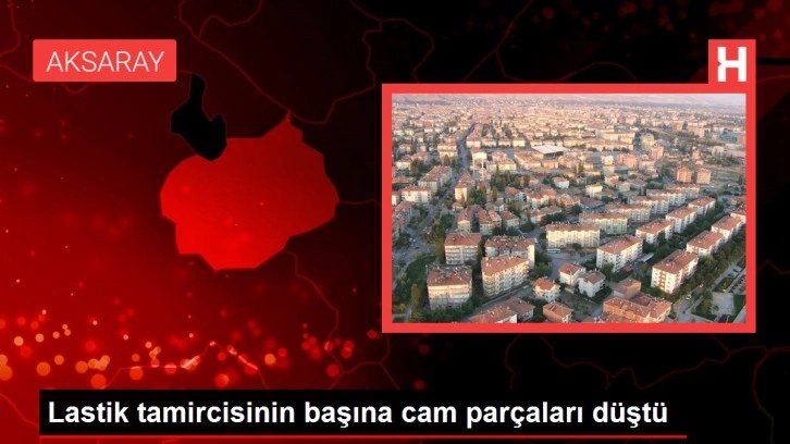 Lastik tamircisinin başına cam parçaları düştü