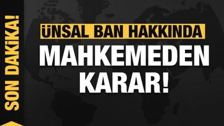 Mahkemeden Ünsal Ban hakkında karar