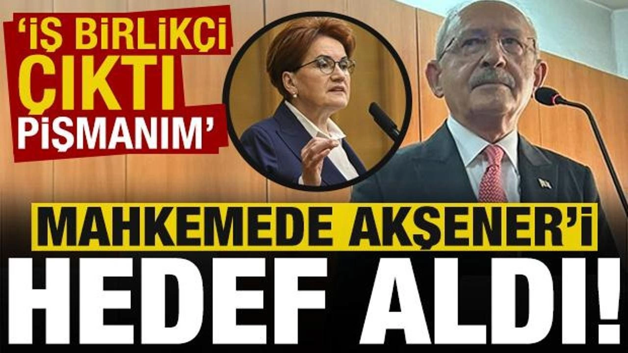 Mahkemeye çıkan Kılıçdaroğlu'ndan Akşener'e: İş birlikçi çıktı, pişmanım!