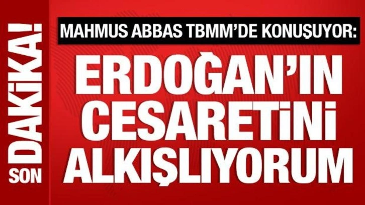 Mahmud Abbas, TBMM'de konuşuyor: Erdoğan'ın cesaretini alkışlıyorum