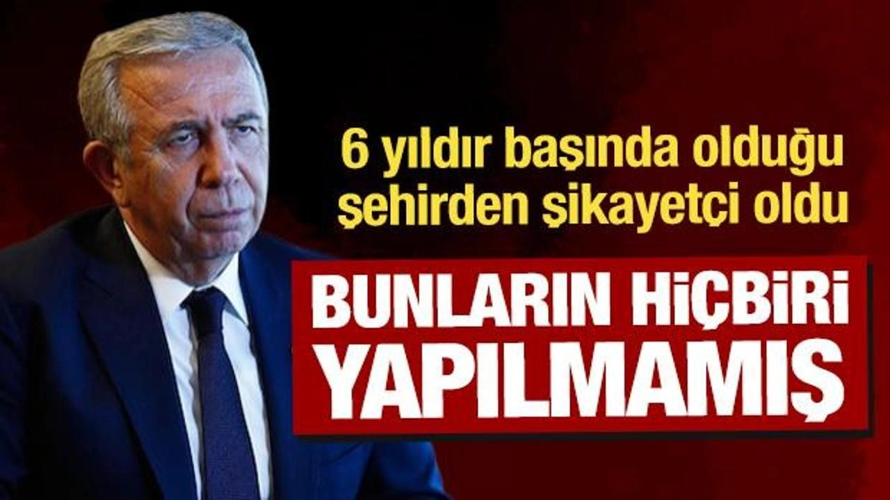 Mansur Yavaş, 6 yıldır başında olduğu Ankara'dan dert yandı! 