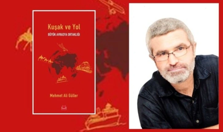 Mehmet Ali Güller’den ‘Kuşak ve Yol-Büyük Avrasya Ortaklığı’