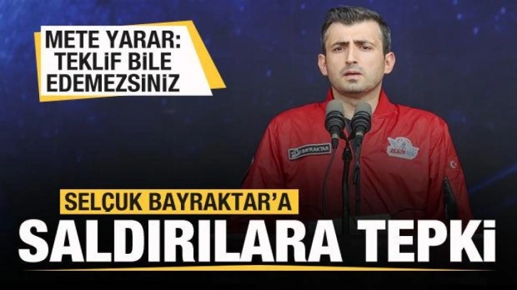 Mete Yarar’dan Selçuk Bayraktar’a yapılan saldırılara tepki: Teklif bile edemezsiniz...