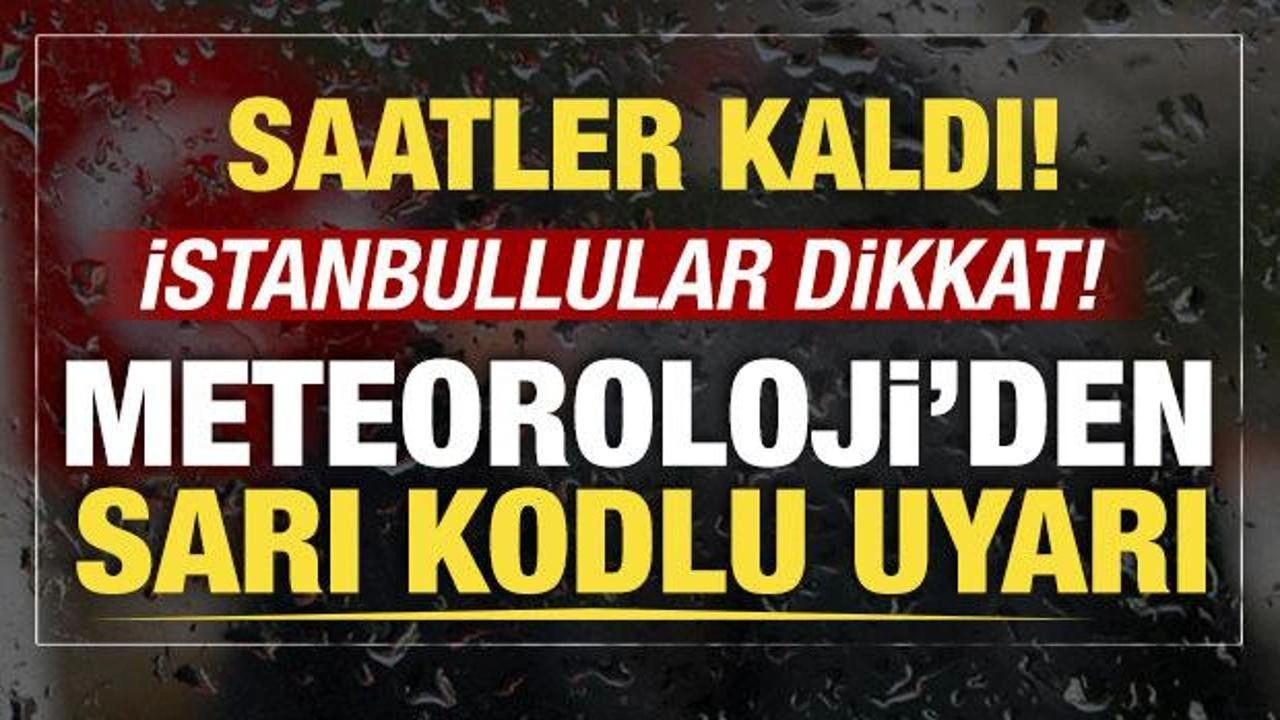 Meteoroloji'den İstanbul için sağanak uyarısı: Saatler kaldı!