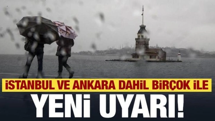 Meteoroloji'den İstanbul ve Ankara dahil birçok ile son dakika uyarısı!