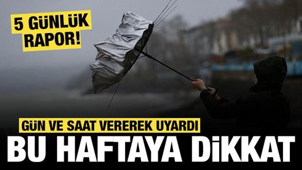 Meteoroloji gün ve saat vererek uyardı: Bu haftaya dikkat!