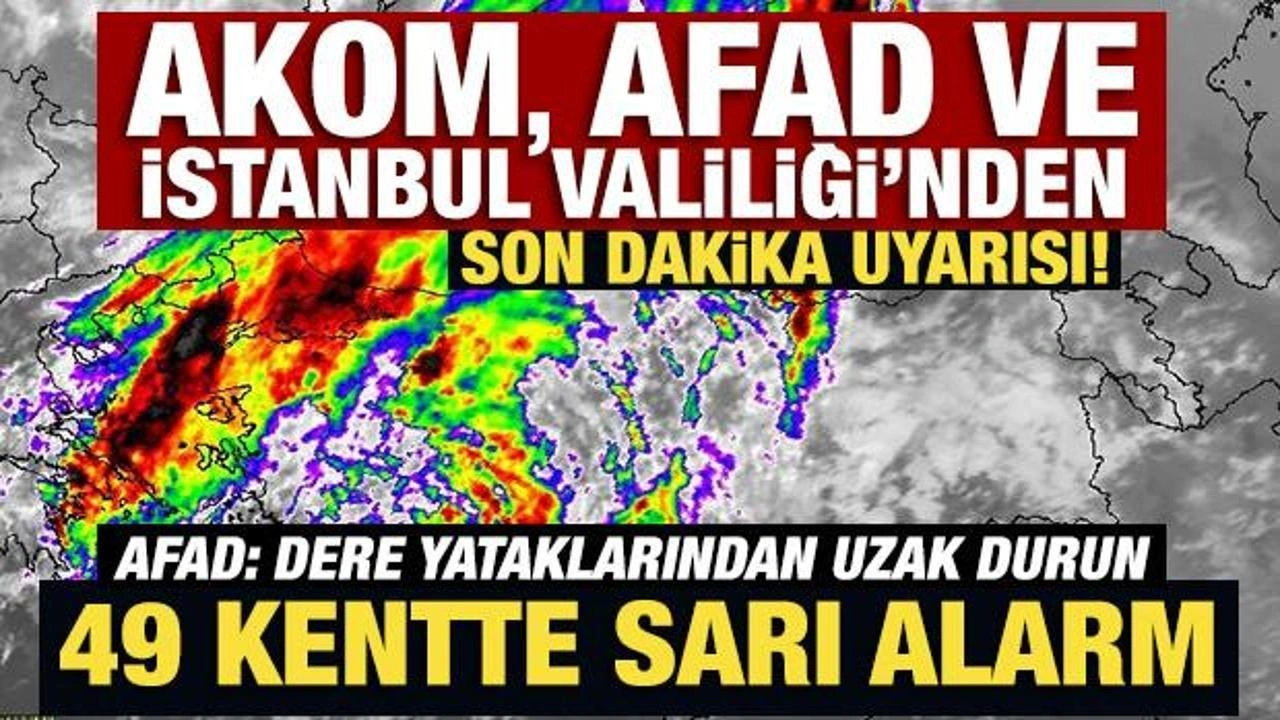 Meteoroloji ve AFAD'dan son dakika uyarısı! İstanbul dahil 49 kentte sarı alarm