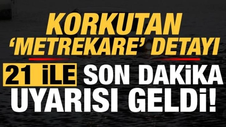 Meteoroloji'den son dakika uyarısı! Korkutan 'metrekare' detayı...