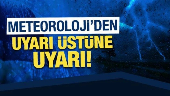 Meteoroloji'den uyarı üstüne uyarı: Kuvvetli yağış etkili olacak!