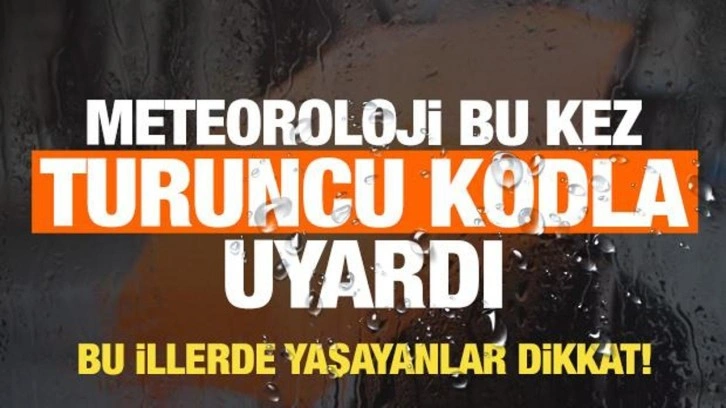 MGM bu kez turuncu kodla uyardı! Bu illerde yaşayanlar havaya dikkat!