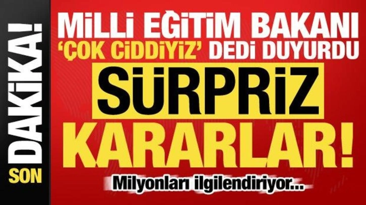 Milli Eğitim Bakanı 'çok ciddiyiz' deyip son dakika kararlarını açıkladı! Öğrenciler...