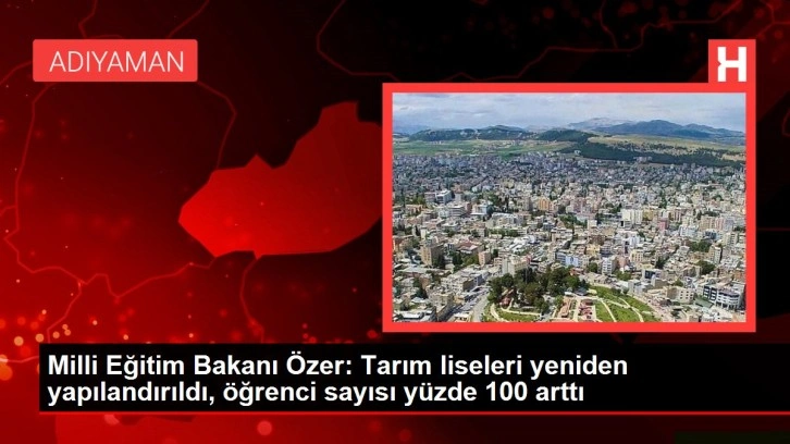 Milli Eğitim Bakanı Özer: Tarım liseleri yeniden yapılandırıldı, öğrenci sayısı yüzde 100 arttı