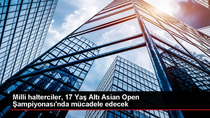 Milli halterciler, 17 Yaş Altı Asian Open Şampiyonası'nda mücadele edecek