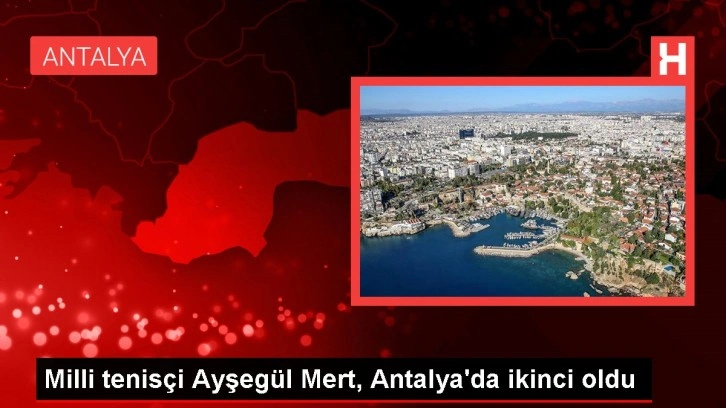 Milli tenisçi Ayşegül Mert, Antalya'da ikinci oldu