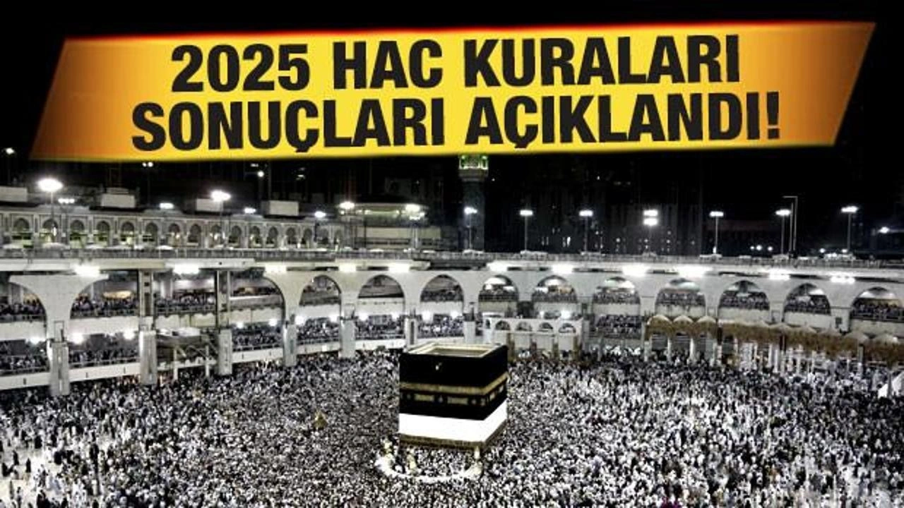 Milyonlar dört gözle bekliyordu! 2025 hac kuraları sonuçları açıklandı!