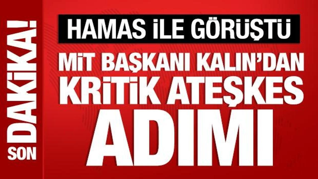 MİT Başkanı Kalın, Hamas ile ateşkesi görüştü