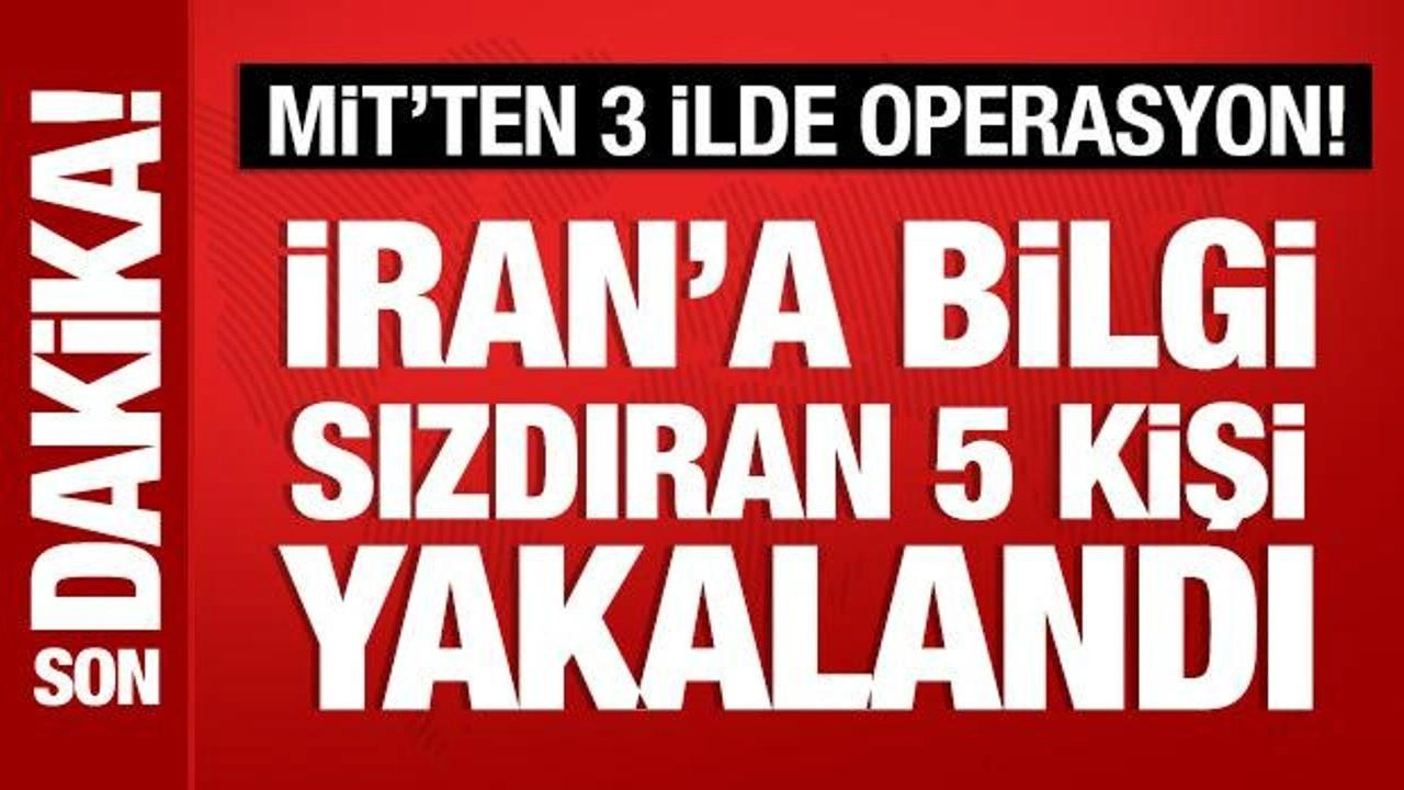 MİT'ten 3 ilde operasyon! İran'a bilgi sızdıran 5 kişi yakalandı