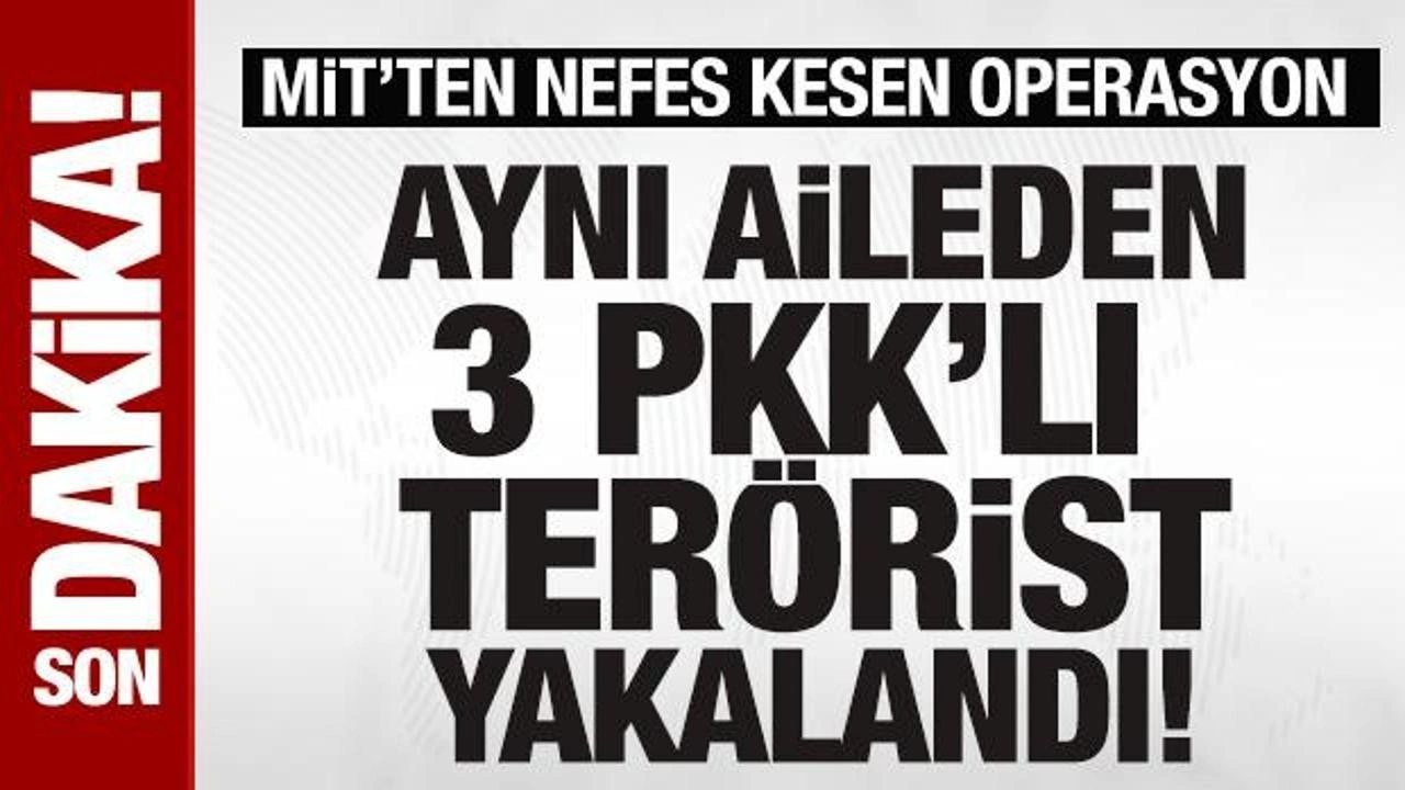 MİT'ten nefes kesen operasyon: Aynı aileden 3 kişi gözaltına alındı