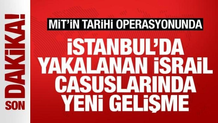 MİT'in tarihi operasyonunda yakalanan İsrail casuslarından 15'i tutuklandı