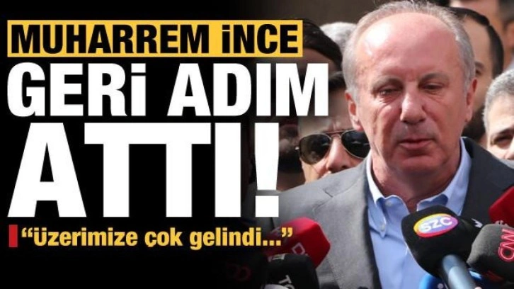 Muharrem İnce geri adım attı: Üzerimize çok gelindi!