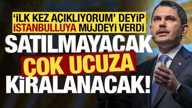 Murat Kurum 'ilk kez açıklıyorum' deyip duyurdu: Satılmayacak çok ucuza kiralanacak!