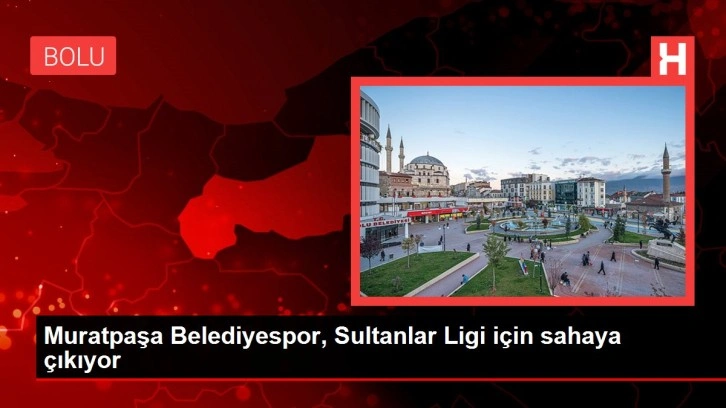 Muratpaşa Belediyespor, Sultanlar Ligi için sahaya çıkıyor