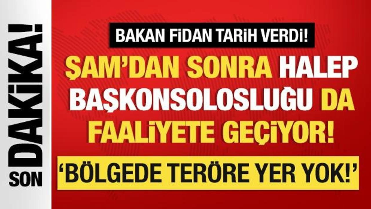 Nakan Fidan tarih verdi: Halep Başkonsolosluğu faaliyete geçecek!