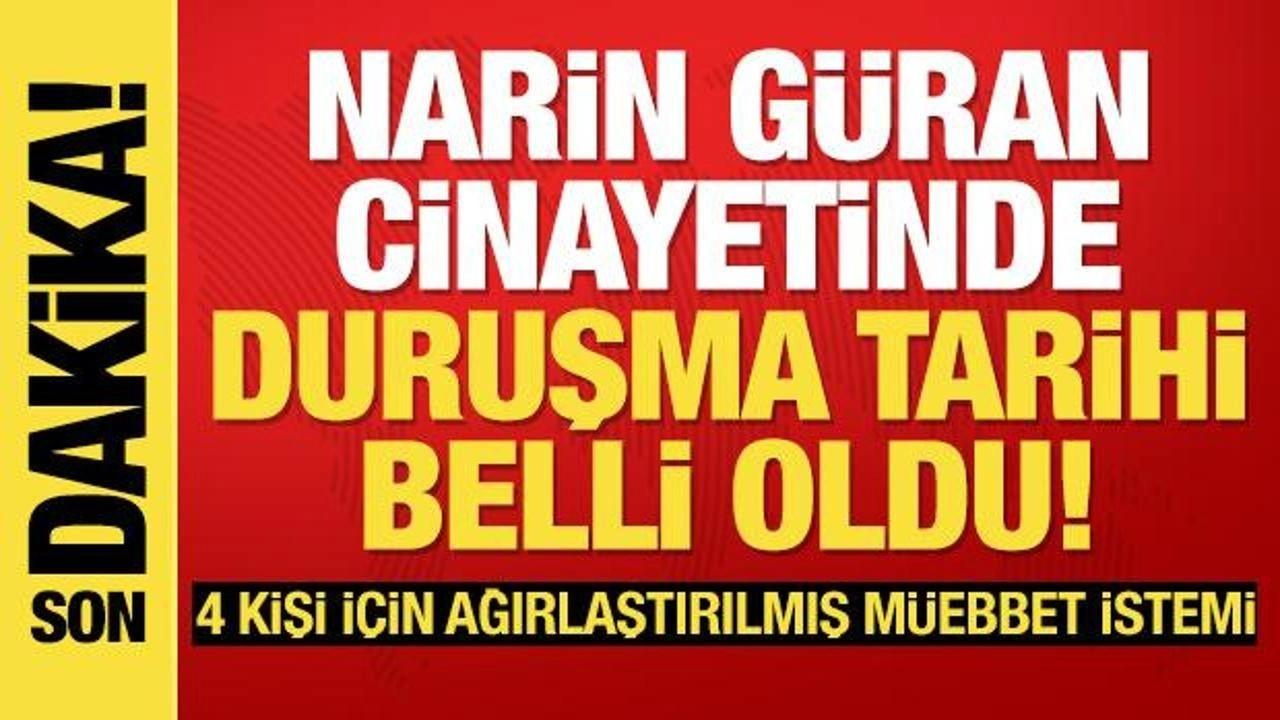 Narin Güran cinayetinde ilk duruşma tarihi belli oldu