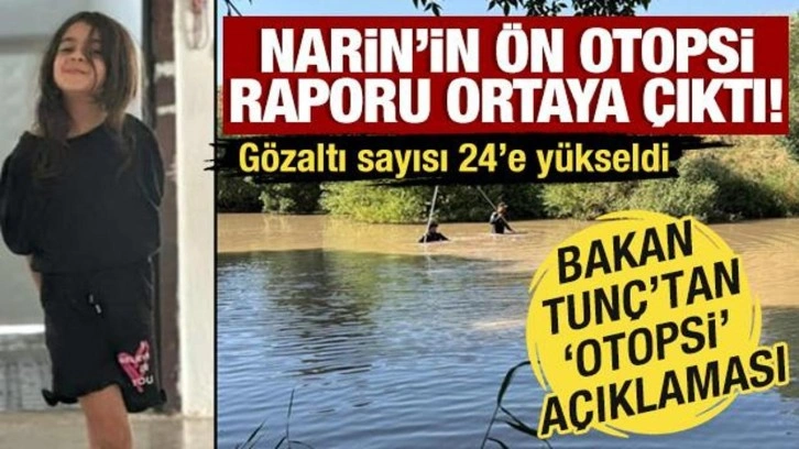 Narin'in ön otopsi raporu ortaya çıktı! Bakan Tunç'tan açıklama