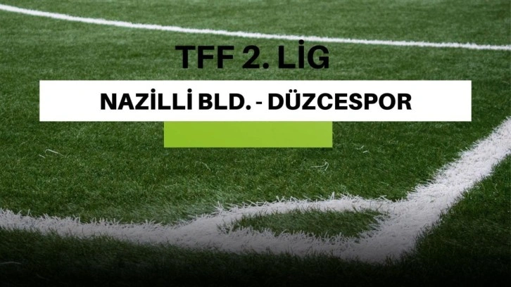 Nazilli - Düzcespor maçı ne zaman, saat kaçta? Nazilli Bld. - Düzcespor maçı hangi kanalda, nereden