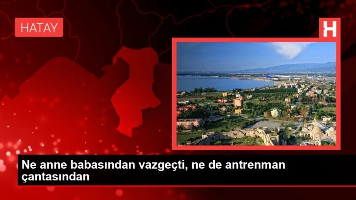 Ne anne babasından vazgeçti, ne de antrenman çantasından