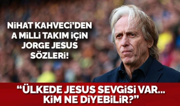 Nihat Kahveci'den A Milli Takım için Jesus sözleri: Kim ne diyebilir?