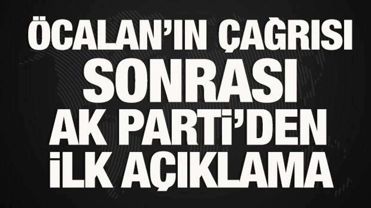 Öcalan'ın çağrısı sonrası AK Parti'den ilk açıklama