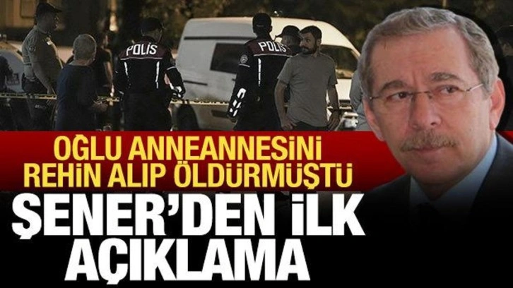 Oğlu, anneannesini öldürdü: Abdüllatif Şener'den ilk açıklama